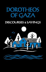 Title: Dorotheos of Gaza: Discourses and Sayings, Author: Eric P. Wheeler