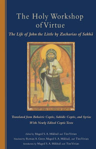 Title: The Holy Workshop of Virtue: The Life of John the Little by Zacharias of Sakha, Author: Rowan Greer