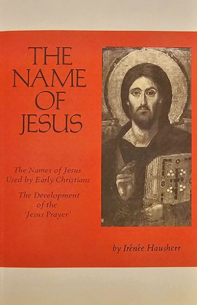 The Name of Jesus: The Names of Jesus Used by Early Christians and the Development of the Jesus Prayer Volume 44