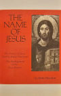 The Name of Jesus: The Names of Jesus Used by Early Christians and the Development of the Jesus Prayer Volume 44