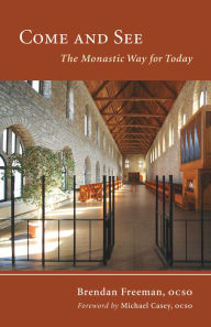 Title: Come and See: The Monastic Way for Today, Author: Brendan Freeman OCSO