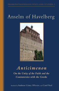 Title: Anticimenon: On the Unity of the Faith and the Controversies with the Greeks, Author: Anselm Of Havelberg