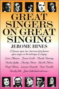 Title: Great Singers on Great Singing: A Famous Opera Star Interviews 40 Famous Opera Singers on the Technique of Singing, Author: Jerome Hines