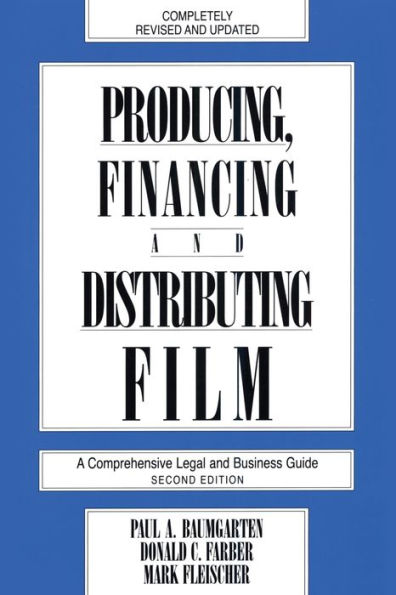 Producing, Financing, and Distributing Film: A Comprehensive Legal and Business Guide
