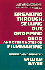 Title: Breaking Through, Selling Out, Dropping Dead / Edition 1, Author: William Bayer