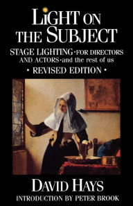 Title: Light on the Subject: Stage Lighting for Directors & Actors: And the Rest of Us / Edition 5, Author: David Hays