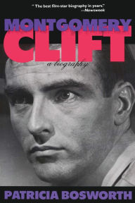 Title: Montgomery Clift: A Biography, Author: Patricia Bosworth