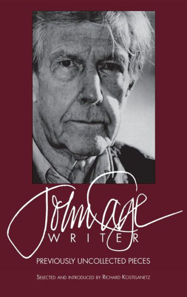 John Cage: Writer: Previously Uncollected Pieces
