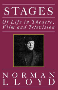 Title: Stages: Of Life in Theatre, Film and Television / Edition 1, Author: Norman Lloyd