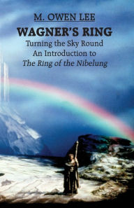 Title: Wagner's Ring: Turning the Sky Around / Edition 1, Author: M.  Owen Lee