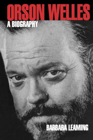 Title: Orson Welles: A Biography, Author: Barbara Leaming