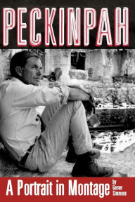 Title: Peckinpah: A Portrait in Montage, Author: Garner Simmons