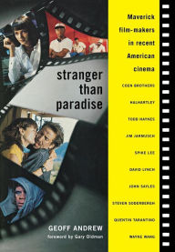 Title: Stranger Than Paradise: Maverick Film-Makers in Recent American Cinema, Author: Geoff Andrew