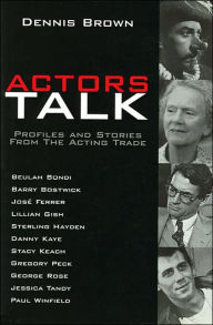 Title: Actors Talk: Profiles and Stories from the Acting Trade, Author: Dennis Brown