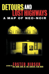 Title: Detours and Lost Highways: A Map of Neo-Noir, Author: Foster Hirsch