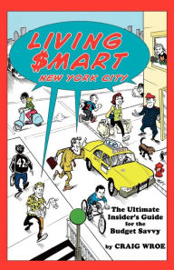 Title: Living $mart New York City: The Ultimate Insider's Guide for the Budget Savvy, Author: Craig Wroe