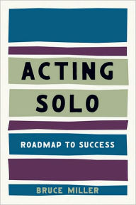 Title: Acting Solo: Roadmap to Success, Author: Bruce Miller