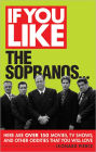 If You Like The Sopranos...: Here Are Over 150 Movies, TV Shows, and Other Oddities That You Will Love