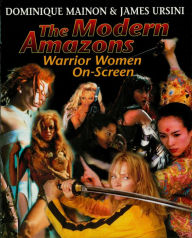 Title: The Modern Amazons: Warrior Women On-Screen, Author: James Ursini