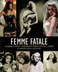 Title: Femme Fatale: Cinema's Most Unforgettable Lethal Ladies, Author: James Ursini