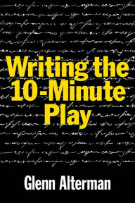 Title: Writing the 10-Minute Play, Author: Glenn Alterman