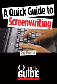 Title: A Quick Guide to Screenwriting, Author: Ray Morton