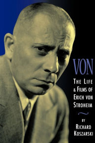 Title: Von: The Life & Films of Erich Von Stroheim, Author: Richard Koszarski