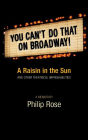 You Can't Do That on Broadway!: A Raisin in the Sun and Other Theatrical Improbabilities