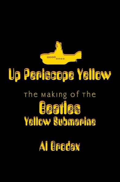 Up Periscope Yellow: The Making of the Beatles' Yellow Submarine