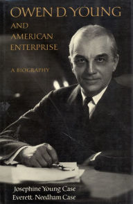 Title: Owen D. Young and American Enterprise: A Biography, Author: Josephine Young Case