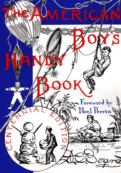 The American Boy's Handy Book: What to Do and How to Do It