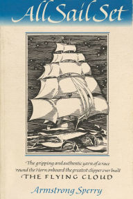 Title: All Sail Set: A Romance of the Flying Cloud, Author: Armstrong Sperry