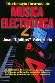 Title: Diccionario Illustrado de Mòsica Electrìnica, Author: Jose Chilitos Valenzuela