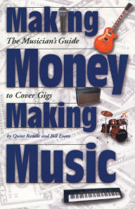 Title: Making Money Making Music: The Musician's Guide to Cover Gigs, Author: Quint Randle