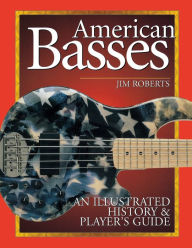 Title: American Basses: An Illustrated History & Player's Guide, Author: Jim Roberts