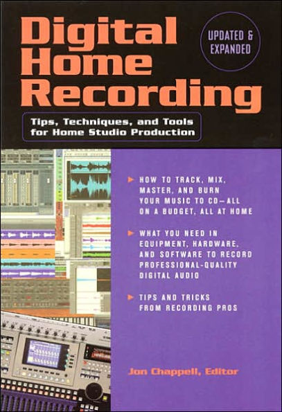 Digital Home Recording: Tips, Techniques and Tools for Home Studio Production / Edition 2