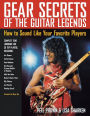 Gear Secrets of the Guitar Legends: How to Sound like Your Favorite Players