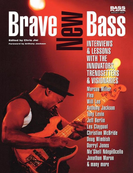 Brave New Bass: Interviews & Lessons with the Innovators, Trendsetters & Visionaries