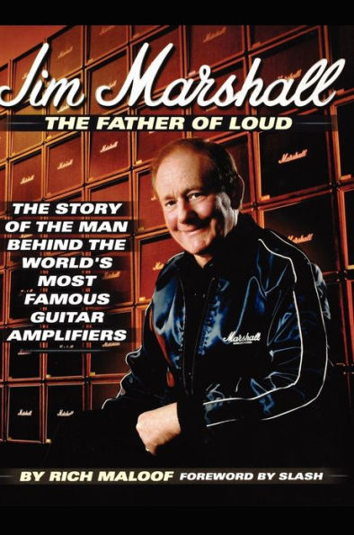 Jim Marshall - The Father of Loud: The Story of the Man Behind the World's Most Famous Guitar Amplifiers