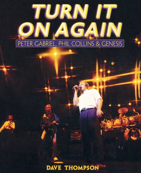 Turn It On Again: Peter Gabriel, Phil Collins and Genesis