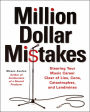 Million Dollar Mistakes: Steering Your Music Career Clear of Lies, Cons, Catastrophes, and Landmines