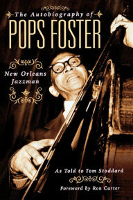 Title: The Autobiography of Pops Foster: New Orleans Jazz Man, Author: Tom Stoddard