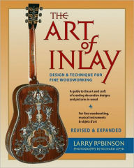 Title: The Art of Inlay: Design & Technique for Fine Woodworking, Author: Larry Robinson