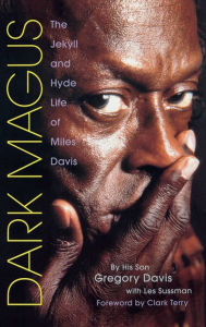 Title: Dark Magus: The Jekyll and Hyde Life of Miles Davis, Author: Gregory Davis