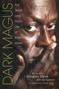 Title: Dark Magus: The Jekyll and Hyde Life of Miles Davis, Author: Gregory Davis