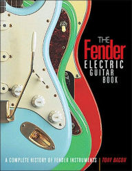 Title: The Fender Electric Guitar Book: A Complete History of Fender Instruments, Author: Tony Bacon