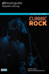 Title: All Music Guide Required Listening: Classic Rock, Author: Christopher Woodstra