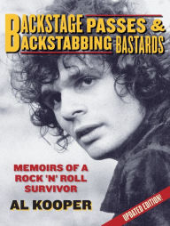 Title: Backstage Passes & Backstabbing Bastards: Memoirs of a Rock 'N' Roll Survivor, Author: Al Kooper