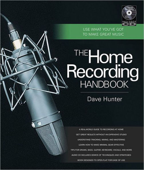 The Home Recording Handbook: Use What You've Got to Make Great Music