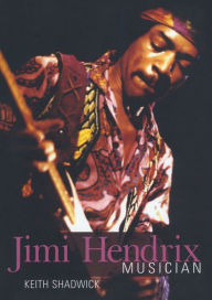 Title: Jimi Hendrix: Musician, Author: Keith Shadwick